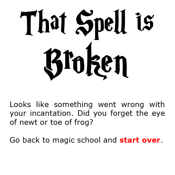 That spell is broken. Click here to return to the home page.